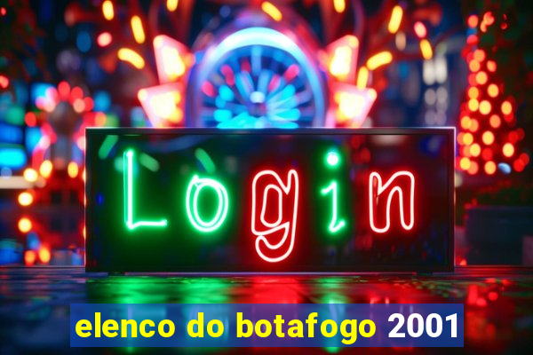 elenco do botafogo 2001